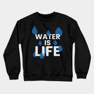 Water is life motivational typography design Crewneck Sweatshirt